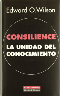 Edward O. Wilson — Consilience: la unidad del conocimiento