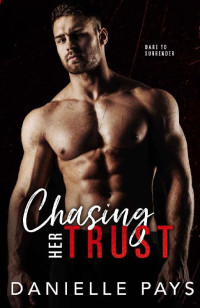 Danielle Pays — Chasing Her Trust: An Enemies to Lovers Romantic Suspense (Dare to Surrender Book 1)