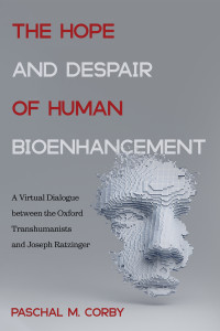 Paschal M. Corby; — The Hope and Despair of Human Bioenhancement