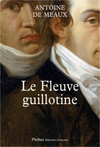 Meaux, Antoine de — Le Fleuve guillotine