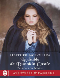 Heather McCollum — Passions en Ecosse, Tome 4 - Le diable de Dunakin Castle