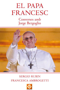 Sergio Rubin i Francesca Abroguetti — El Papa Francesc