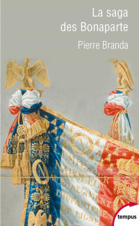 BRANDA, Pierre [BRANDA, Pierre] — La saga des Bonaparte