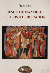 Julio Lois — Jesús de Nazaret, el Cristo Liberador