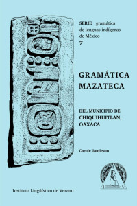 Carole VandenHoek de Jamieson — Gramática mazateca: Mazateco de Chiquihuitlán de Juárez