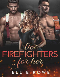 Ellie Rowe — Two Firefighters For Her: An MMF Romance