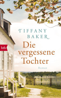 Baker, Tiffany — Die vergessene Tochter