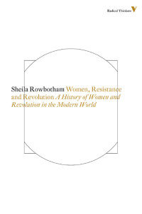 Sheila Rowbotham — Women, Resistance and Revolution