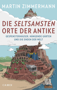 Martin Zimmermann; — Die seltsamsten Orte der Antike