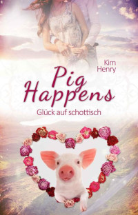 Henry, Kim — Pig Happens - Glück auf schottisch