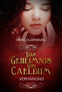 Heike Oldenburg — Das Geheimnis von Caeldum: Verhängnis (German Edition)