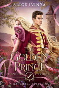 Alice Ivinya — The Golden Prince: A Rapunzel Retelling
