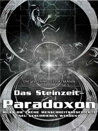 Ivonne Stratmann — Das Steinzeit-Paradoxon: Muss die frühe Menschheitsgeschichte neu geschrieben werden?