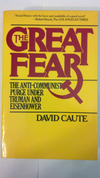 David Caute — The Great Fear: The Anti-Communist Purge Under Truman and Eisenhower