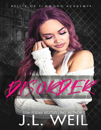 J.L. Weil — Disorder: A Dark High School Romance (Elite of Elmwood Academy Book 2)