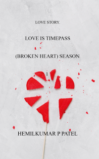 HP PATEL — LOVE IS TIMEPASS (BROKEN HEART) SEASON 1