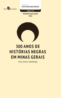 Marileide Lzara Cassoli; — 300 anos de histrias negras em Minas Gerais