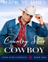 Macie St. James [St. James, Macie] — The Country Star Cowboy: A Clean, Small-Town Western Romance (Lone Star Cowboys Book 1)
