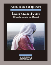 Annick Cojean — Las cautivas. El harén oculto de Gadafi