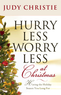 Christie, Judy; — Hurry Less, Worry Less at Christmas: Having the Holiday Season You Long For