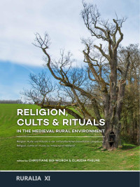 Christiane Bis-Worch, Claudia Theune — Religion, Cults & Rituals in the Medieval Rural Environment