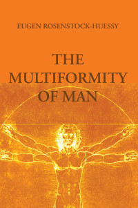 Eugen Rosenstock-Huessy; — The Multiformity of Man