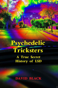 David Black — Psychedelic Tricksters: A True Secret History of LSD