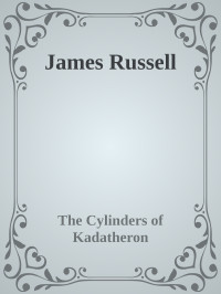 The Cylinders of Kadatheron — James Russell