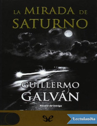 Guillermo Galván — LA MIRADA DE SATURNO