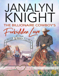 Janalyn Knight — The Billionaire Cowboy's Forbidden Love (Lassoed Hearts Series Book 3)