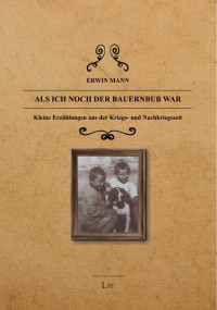 Erwin Mann; — Als ich noch der Bauernbub war