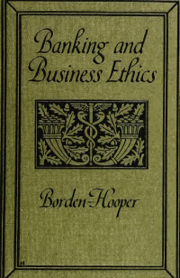 Borden, Walter E — Banking and business ethics