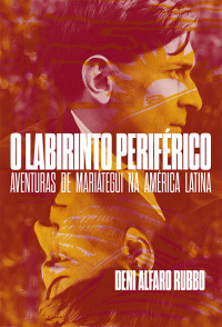 Deni Alfaro Rubbo;Manuela Beloni;Cau Ameni;Hugo Albuquerque; — O labirinto periférico - Aventuras de Mariategui na América Latina