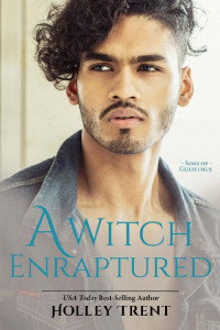 Holley Trent — A Witch Enraptured (Sons of Gulielmus Book 5)