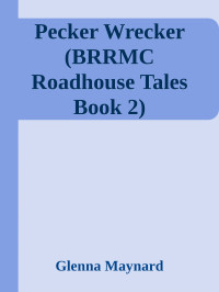 Glenna Maynard — Pecker Wrecker (BRRMC Roadhouse Tales Book 2)