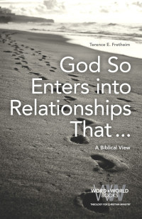 Terence E. Fretheim; — God So Enters Into Relationships That...