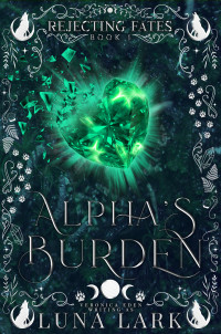 Luna Lark (Veronica Eden) — Alpha's Burden (Rejecting Fates Book 1)