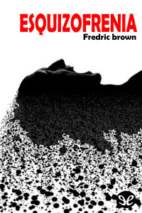 Fredric Brown — Esquizofrenia