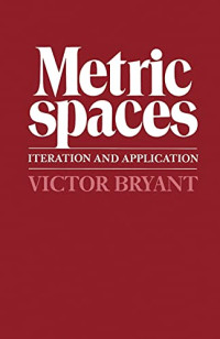 Victor Bryant — Metric Spaces: Iteration and Application