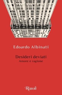 Edoardo Albinati [Albinati, Edoardo] — Desideri deviati. Amore e ragione