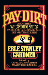 Erle Stanley Gardner & Martin H. Greenberg & Charles G. Waugh — Pay Dirt and Other Whispering Sands Stories of Gold Fever and the Western Desert