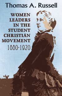 Russell, Thomas A. — Women Leaders in the Student Christian Movement: 1880-1920