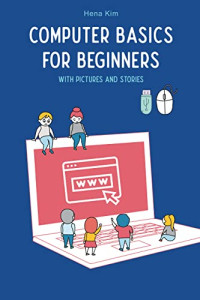 ,,,, — Computer Basics for Beginners with Pictures and Stories