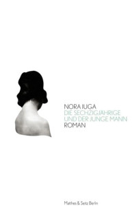 Iuga, Nora [Iuga, Nora] — Die Sechzigjährige und der junge Mann