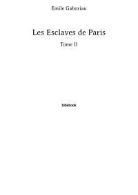 Émile Gaboriau [Gaboriau, Émile] — Les Esclaves de Paris - Tome II