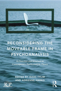 Tylim, Isaac, Harris, Adrienne — Reconsidering the Moveable Frame in Psychoanalysis