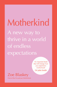 Zoe Blaskey — Motherkind: A New Way to Thrive in a World of Endless Expectations