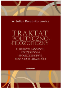 W. Julian Korab-Karpowicz; — Traktat polityczno-filozoficzny. O dobrym pastwie, szczliwym spoeczestwie i ewolucji ludzkoci