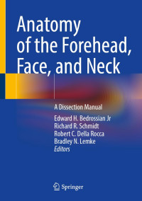 Edward H. Bedrossian Jr, Richard R. Schmidt, Robert C. Della Rocca, Bradley N. Lemke — Anatomy of the Forehead, Face, and Neck: A Dissection Manual