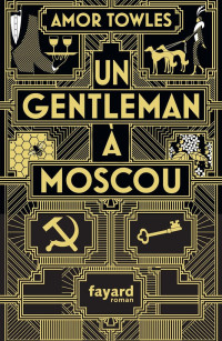 Amor Towles [Towles, Amor] — Un gentleman à Moscou